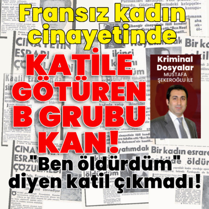 Fransız kadın cinayetinde katile götüren "B" grubu kan!