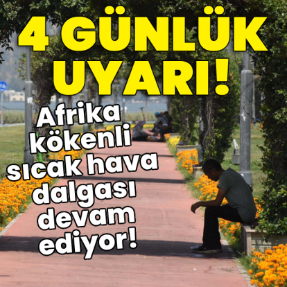 4 günlük uyarı! Sıcak hava dalgası devam ediyor!