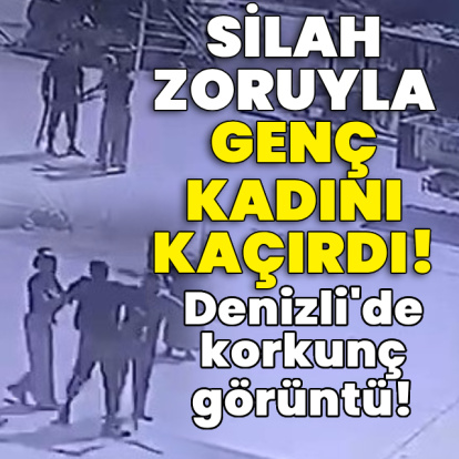 Korkunç görüntü! Genç kadını silah zoruyla kaçırdı!