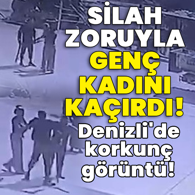 Korkunç görüntü! Genç kadını silah zoruyla kaçırdı!