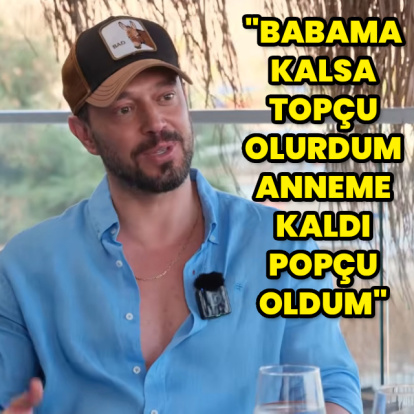 "Babama kalsa topçu oluyordum"
