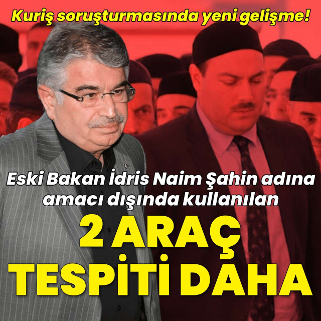 İdris Naim Şahin adına 2 araç tespiti daha