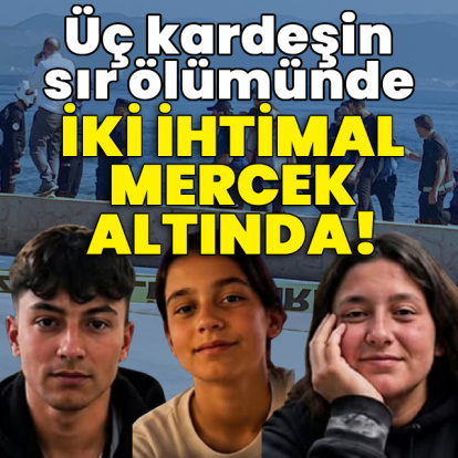 3 kardeşin esrarengiz ölümünde 2 ihtimal!