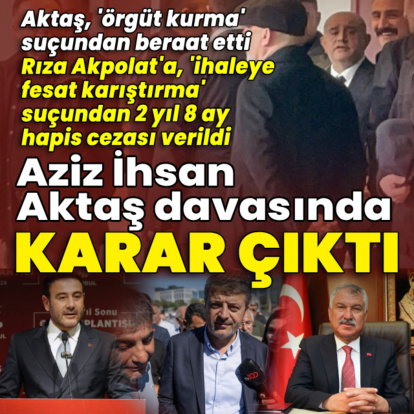 Aziz İhsan Aktaş suç örgütü davasında karar açıklandı