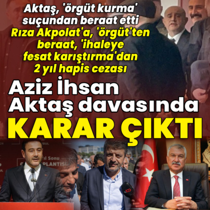Aziz İhsan Aktaş suç örgütü davasında karar açıklandı