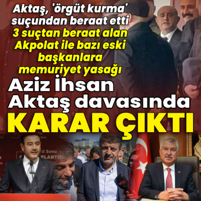 Aziz İhsan Aktaş suç örgütü davasında karar açıklandı