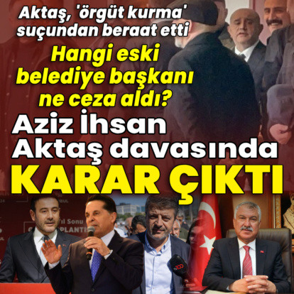 Aziz İhsan Aktaş suç örgütü davasında karar açıklandı