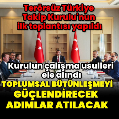 Terörsüz Türkiye Takip Kurulu'ndan ilk toplantı