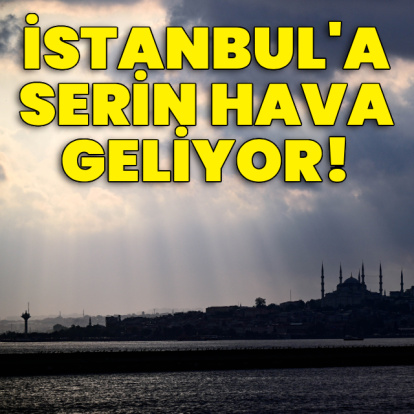 İstanbul'a serin hava geliyor!