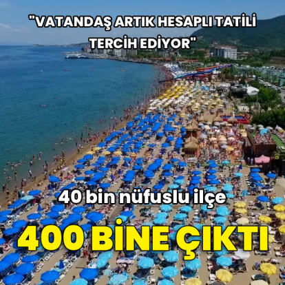 40 bin nüfuslu ilçe 400 bine çıktı