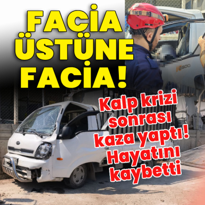 Kalp krizi sonrası kaza yaptı! Hayatını kaybetti!