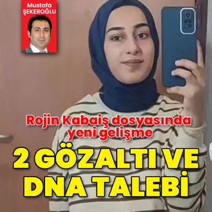 Rojin Kabaiş dosyasında yeni gelişme