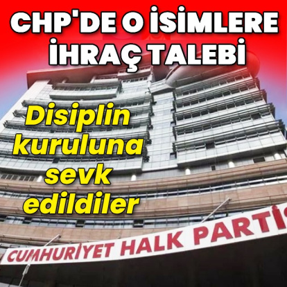 CHP'de o isimlere ihraç talebi