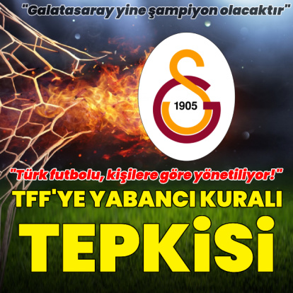 G.Saray'dan TFF'ye yabancı kuralı tepkisi!