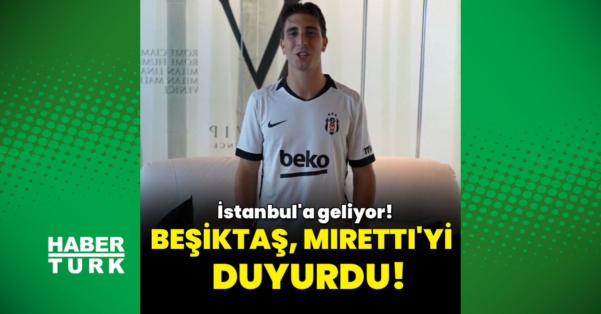 Miretti, Beşiktaş için İstanbul'da!