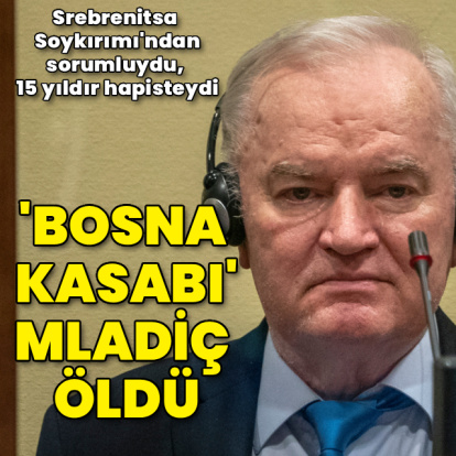 'Bosna kasabı' Mladiç hapiste öldü