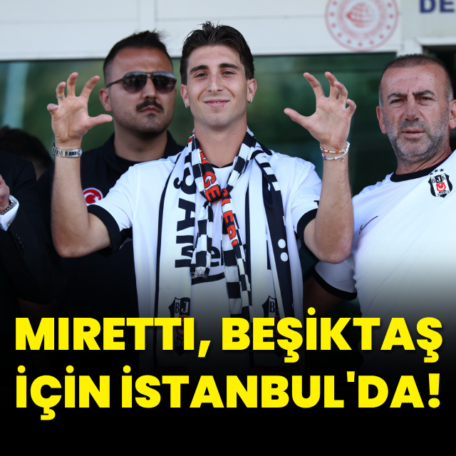 Miretti, Beşiktaş için İstanbul'da!
