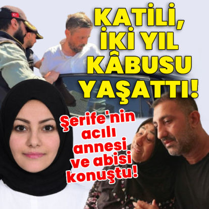 Katili, 2 yıl kâbusu yaşattı! Şerife'nin acılı annesi ve abisi konuştu!