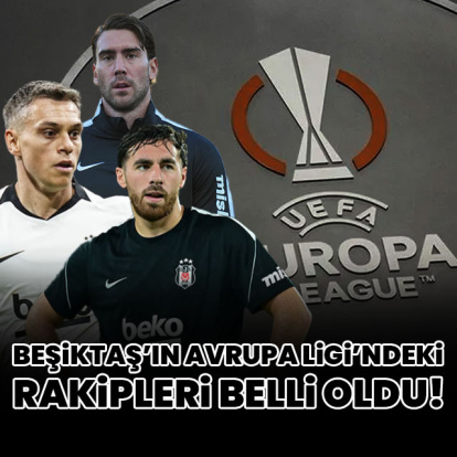 Beşiktaş'ın rakipleri belli oluyor