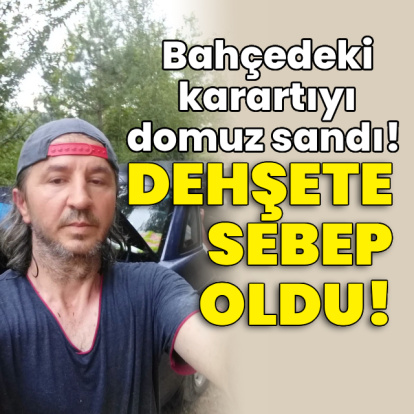 Bahçedeki karartıyı domuz sandı! Dehşete sebep oldu!