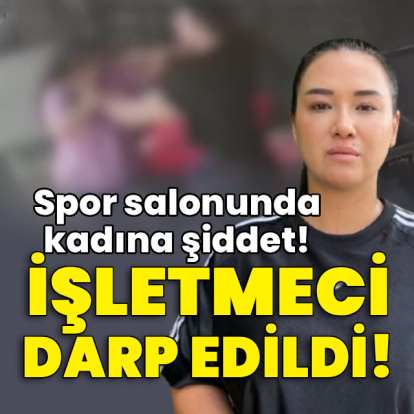 Spor salonunda kadına şiddet! İşletmeci darp edildi!