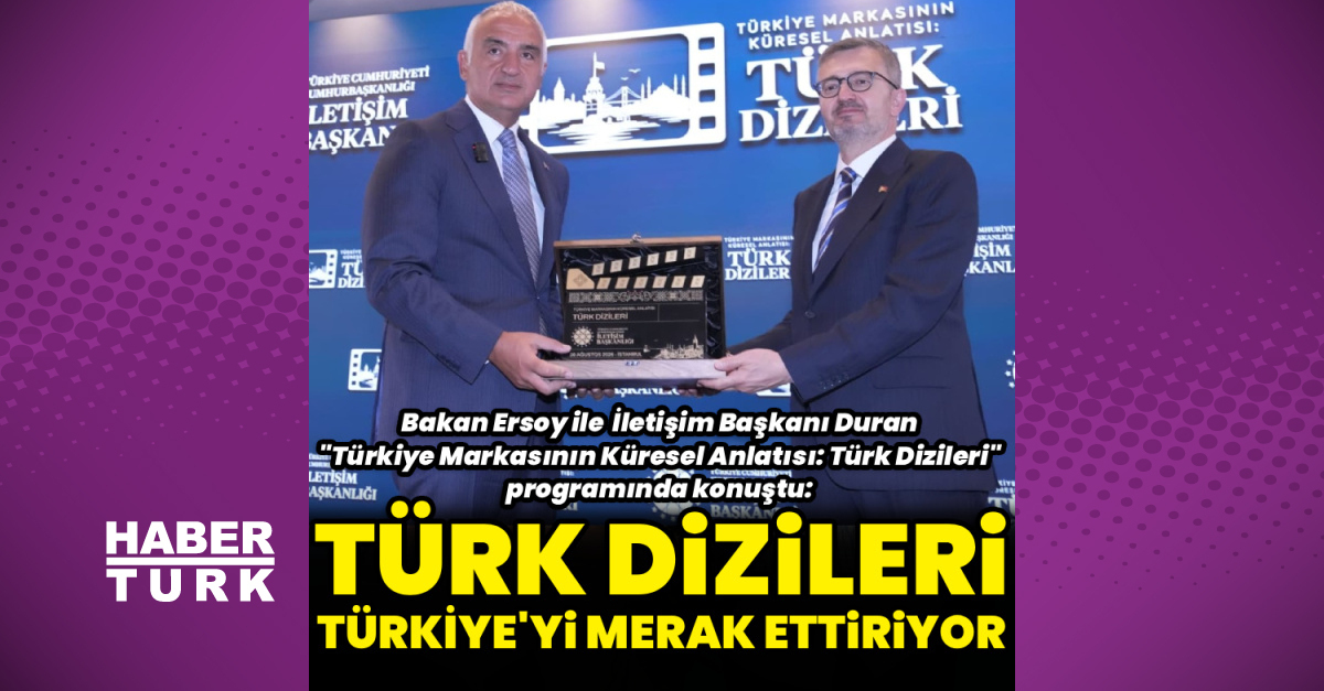 "Türk dizileri Türkiye'yi merak ettiriyor"