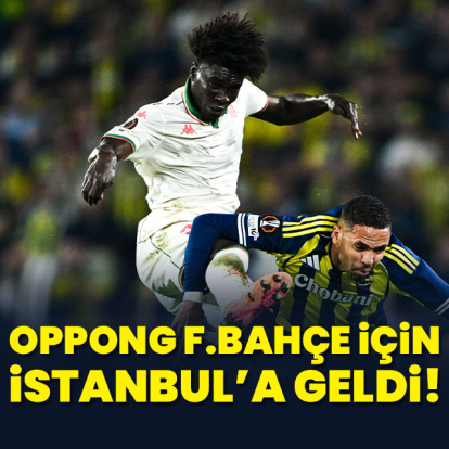 Oppong F.Bahçe için İstanbul'a geldi!