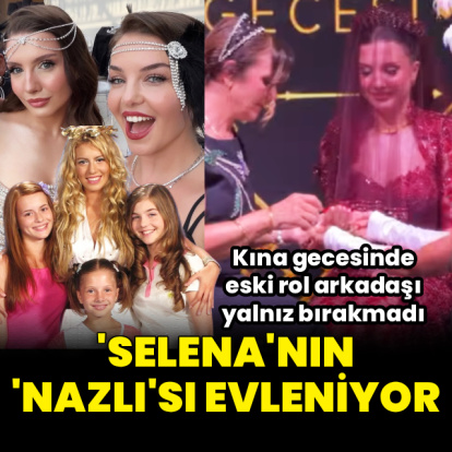 'Selena'nın 'Nazlı'sı evleniyor