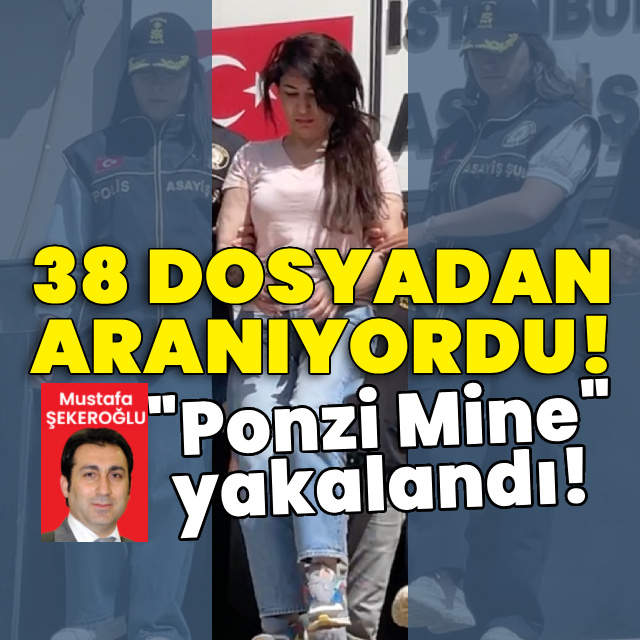 38 dosyadan aranıyordu! "Ponzi Mine" yakalandı!