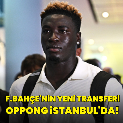 Oppong F.Bahçe için İstanbul'a geldi!