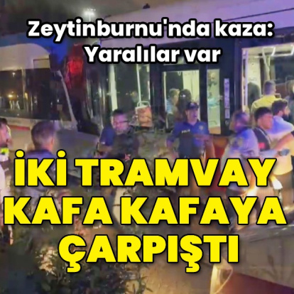 İstanbul'da 2 tramvay kafa kafaya çarpıştı