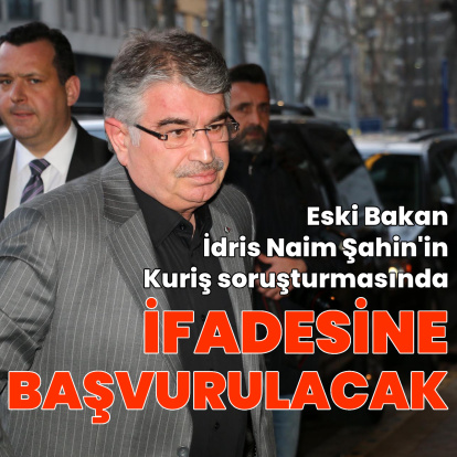 İdris Naim Şahin’in ifadesine başvurulacak