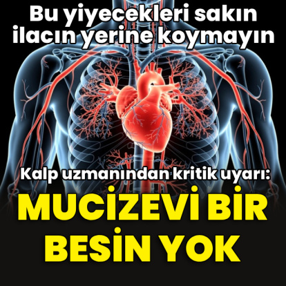 Kardiyolog uyardı: Mucizevi bir besin ve karışım yok