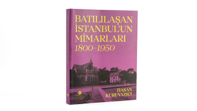'Batılılaşan İstanbul'un Mimarları, 1800–1950'