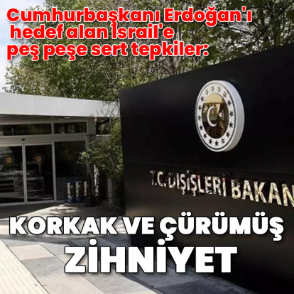 Dışişleri’nden İsrail’e sert tepki