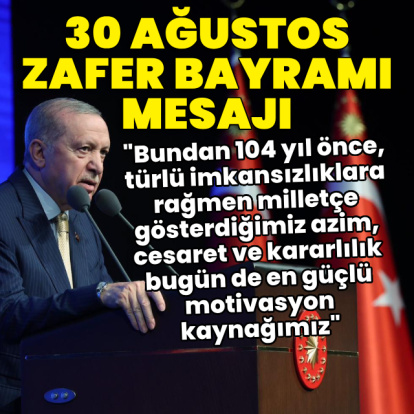 Cumhurbaşkanı Erdoğan'dan 30 Ağustos Zafer Bayramı mesajı
