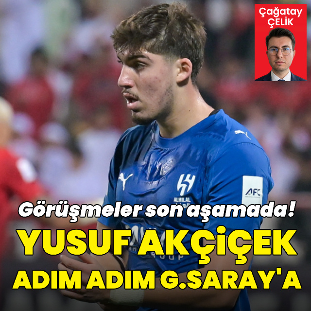 Yusuf Akçiçek adım adım G.Saray'a!