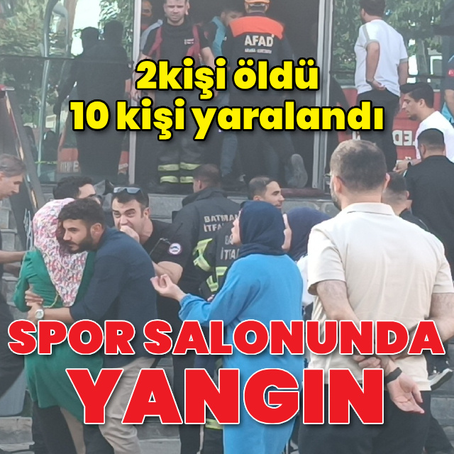 2 ölü, 10 yaralı! Spor salonunda yangın