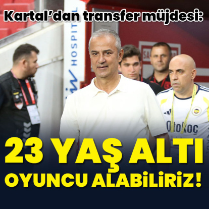 "23 yaş altı oyuncu alabiliriz"