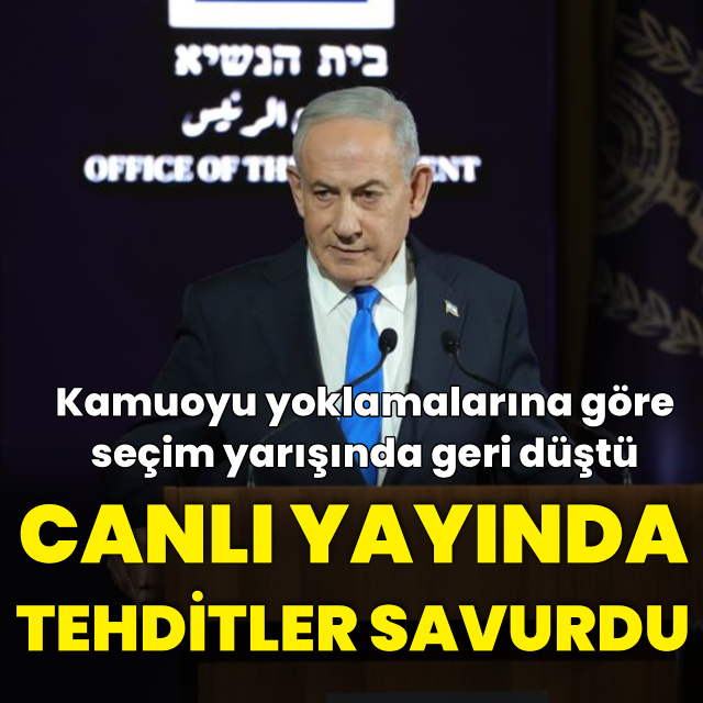 Netanyahu canlı yayında tehditler savurdu