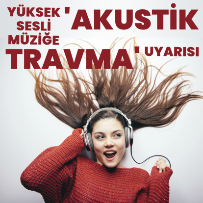 "Akustik travma" uyarısı