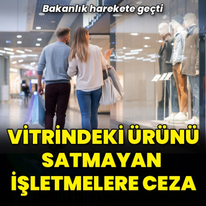 Vitrindeki ürünü satmayan işletmelere ceza