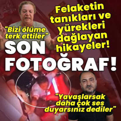 Felaketin tanıkları ve yürekleri dağlayan hikayeler!