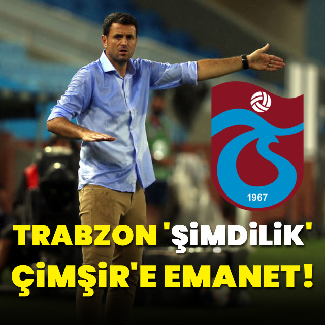 Trabzonspor şimdilik Hüseyin Çimşir'e emanet!