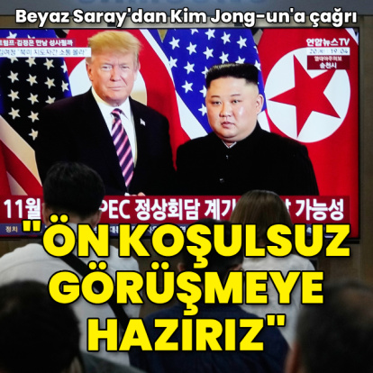"Trump, Kim ile ön koşulsuz olarak görüşmeye açık"