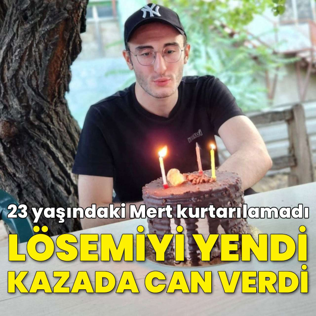Lösemiyi yendi, kazada can verdi!