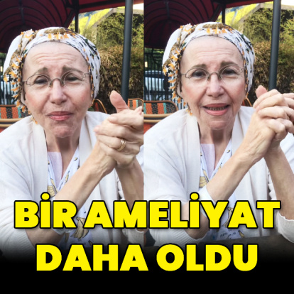 Bir ameliyat daha oldu