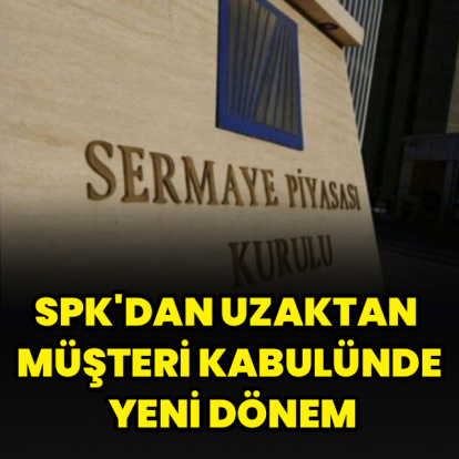 SPK'dan uzaktan müşteri kabulünde yeni dönem