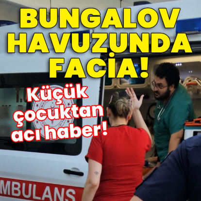 Bungalov havuzunda facia! Küçük çocuktan acı haber!