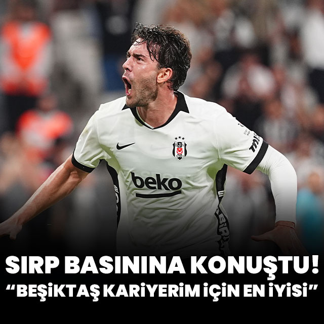 Vlahovic: Beşiktaş kariyerim için en iyisi!